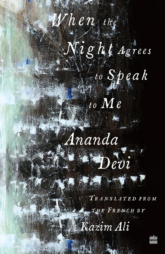 When The Night Agrees To Speak To Me [LONGLISTED FOR THE 2023 NATIONAL TRANSLATION AWARD IN POETRY]