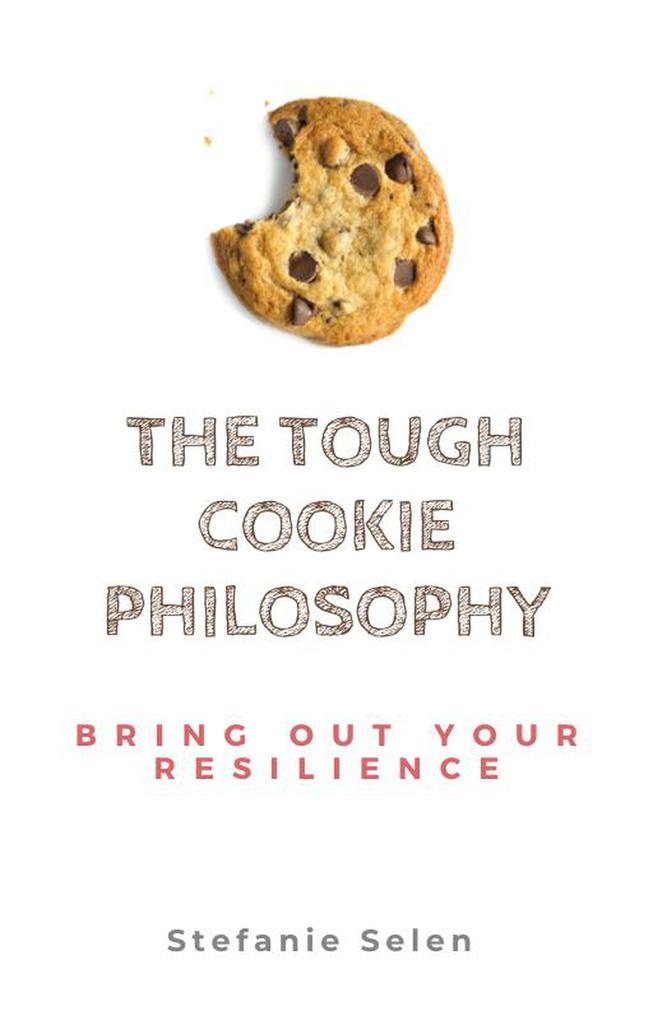 The Tough Cookie Philosophy : Bring out Your Resilience
