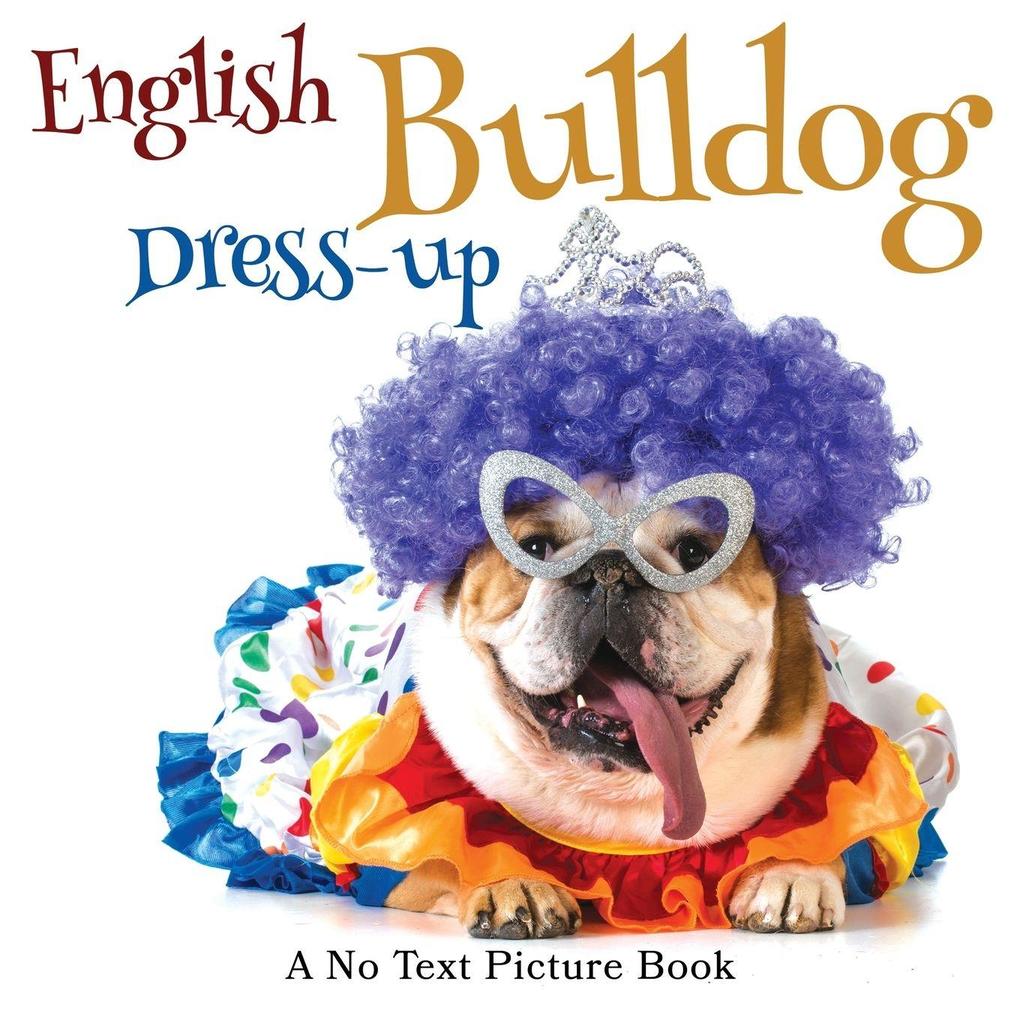 English Bulldog Dress-up A No Text Picture Book