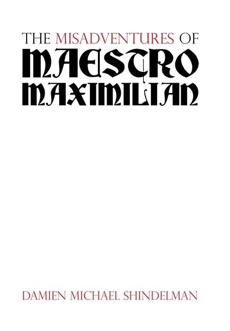 The Misadventures of Maestro Maximilian