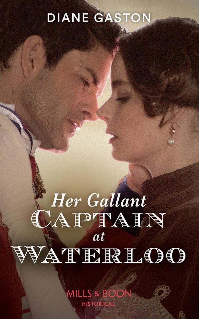 Her Gallant Captain At Waterloo (Captains of Waterloo Book 1) (Mills & Boon Historical)