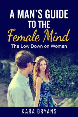 A Man‘s Guide to the Female Mind