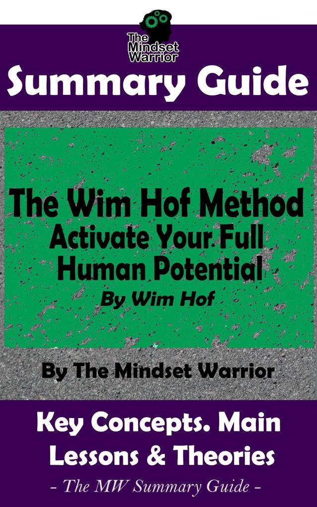 Summary Guide: The Wim Hof Method: Activate Your Full Human Potential: By Wim Hof | The MW Summary Guide (Breathwork Mental Toughness Anti-Inflammation)