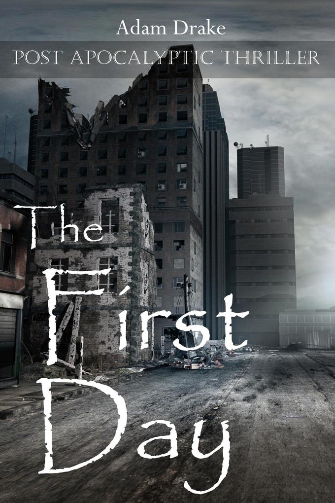 The First Day: Post Apocalyptic Thriller (Total Collapse: Day By Day #1)