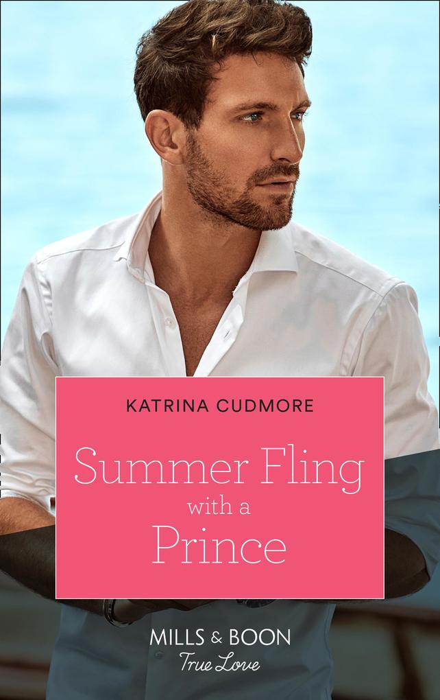 Summer Fling With A Prince (Royals of Monrosa Book 3) (Mills & Boon True Love)