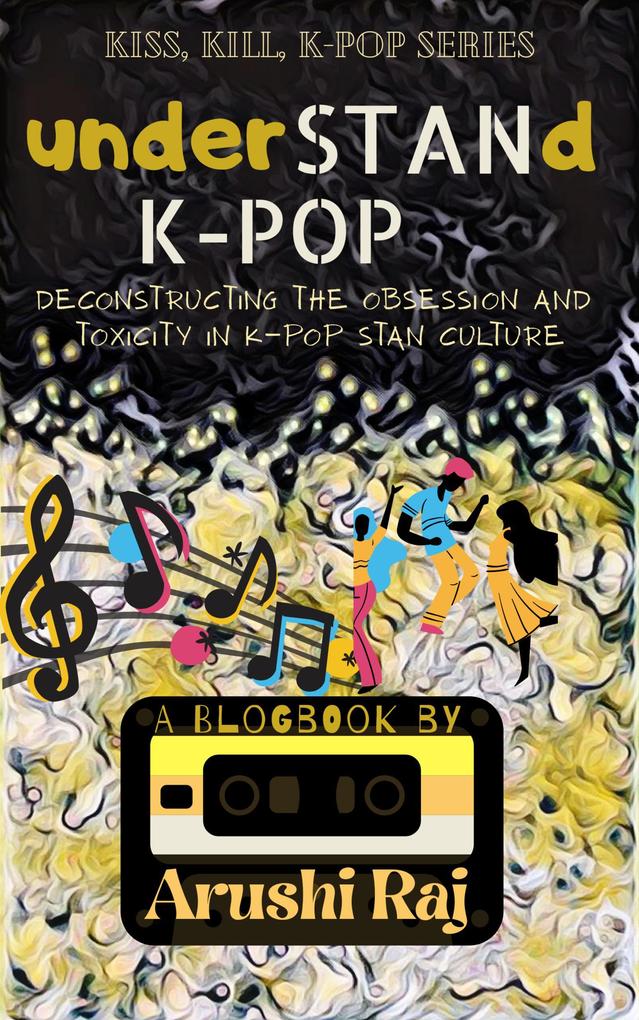 Understand K-pop: Deconstructing the Obsession and Toxicity in K-pop Stan Culture (Kiss Kill K-pop #1)
