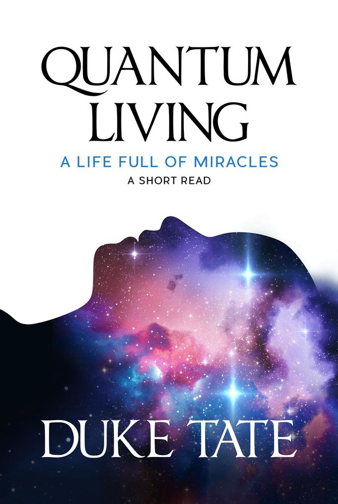 Quantum Living: A Life Full of Miracles (My Big Journey)