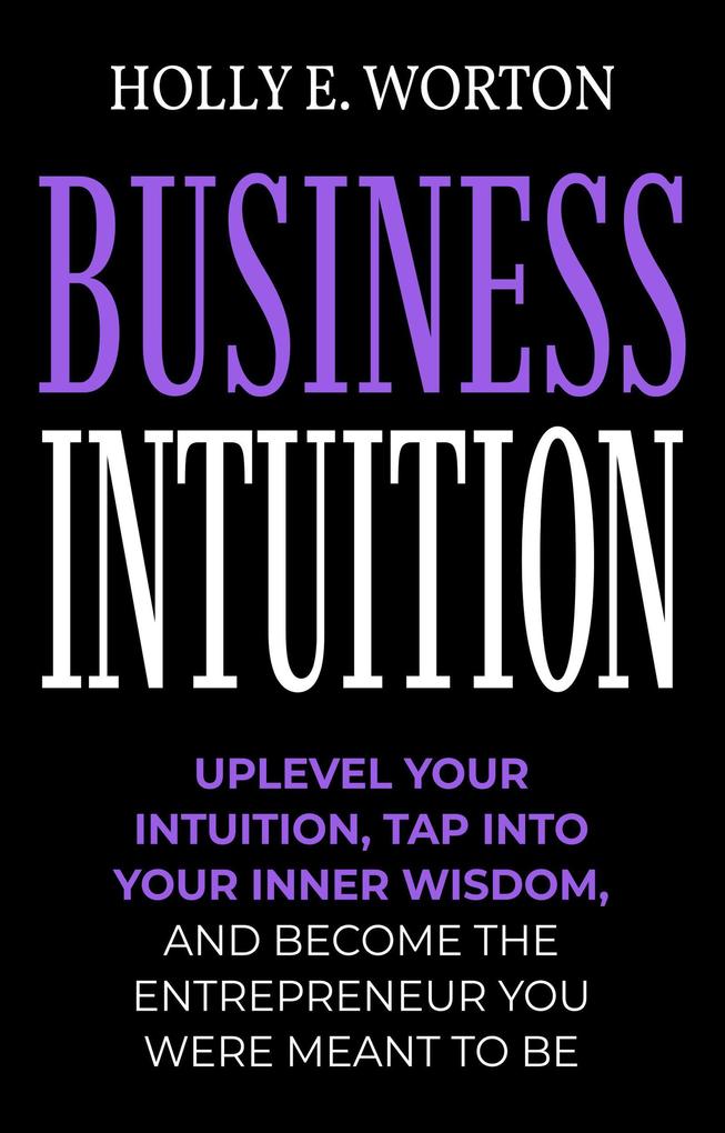 Business Intuition: Tools to Help You Trust Your Own Instincts Connect with Your Inner Compass and Easily Make the Right Decisions (Business Mindset)