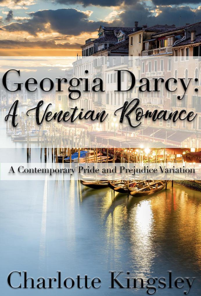 Georgia Darcy: A Venetian Romance - A Contemporary Pride and Prejudice Variation