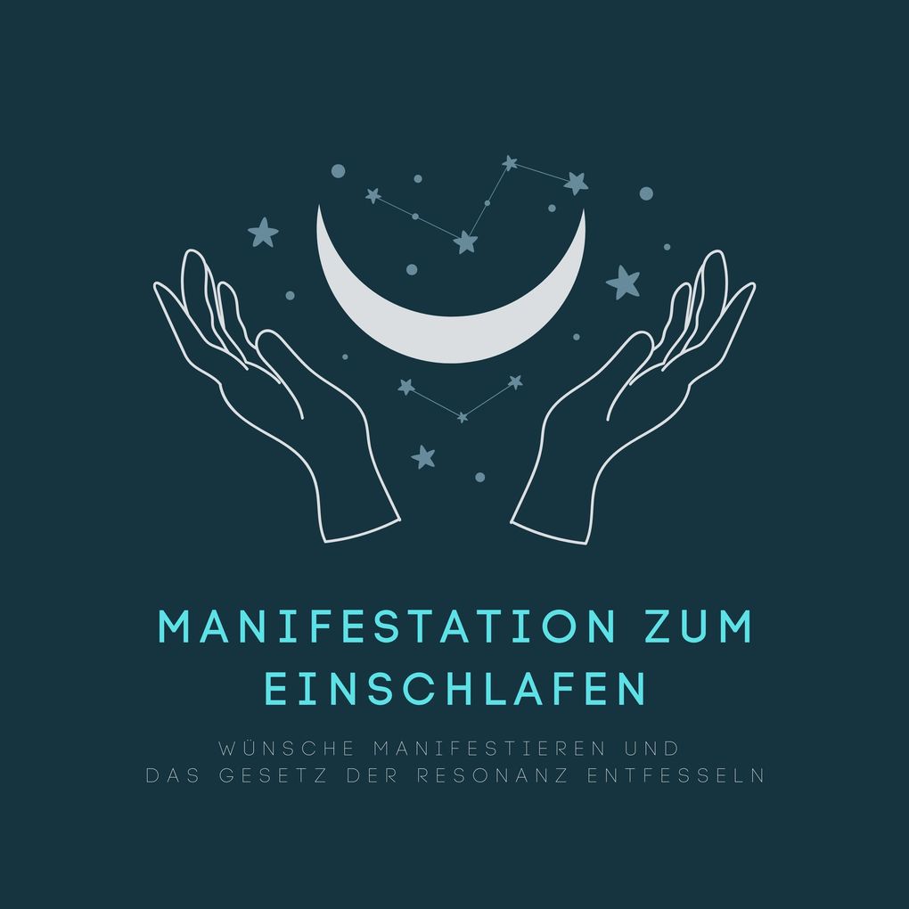 Manifestation zum Einschlafen: Wünsche manifestieren und das Gesetz der Resonanz entfesseln