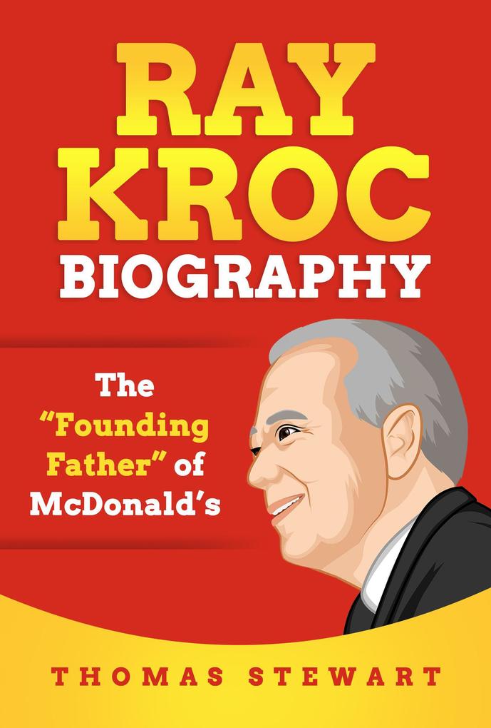 Ray Kroc Biography: The Founding Father of McDonald‘s