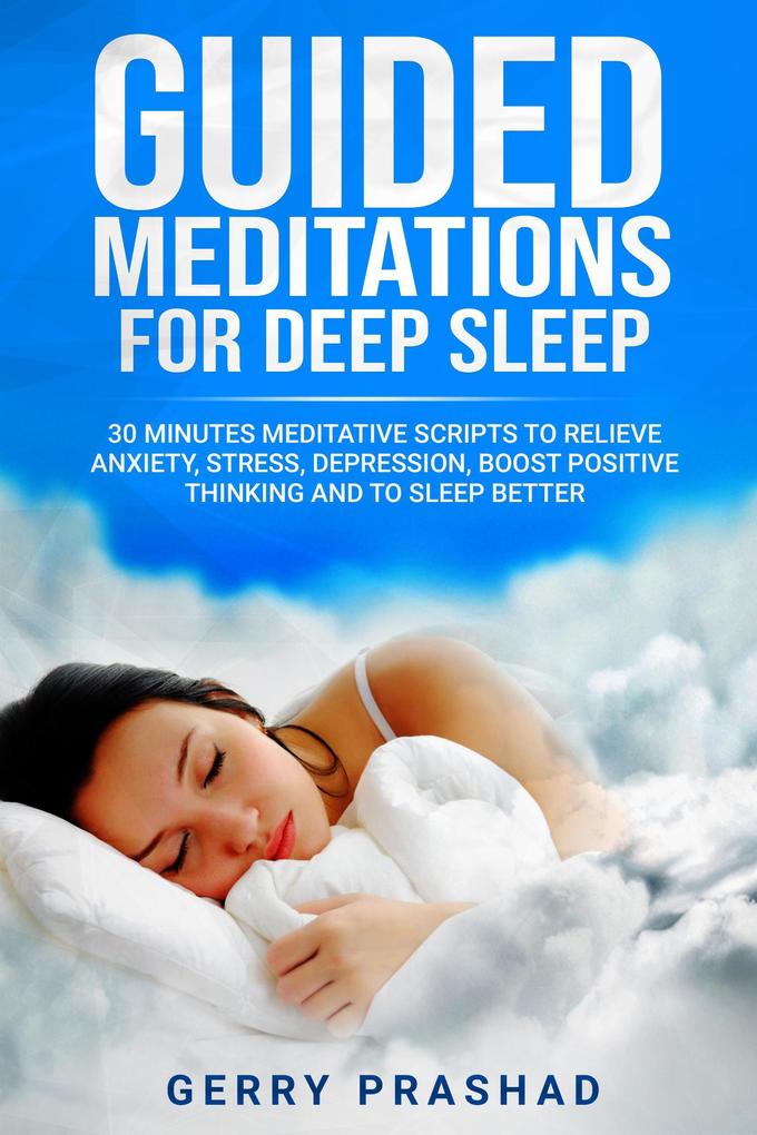 Guided Meditations for Deep Sleep 30 Minutes Meditative Scripts to Relieve Anxiety Stress Depression Boost Positive Thinking and to Sleep Better