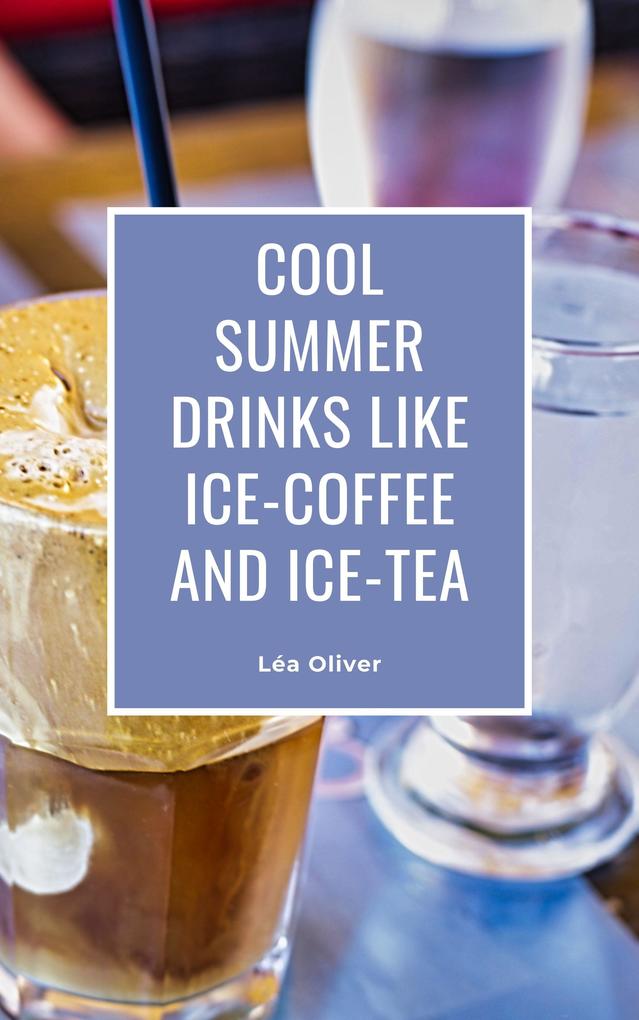 Cool Summer Drinks like Ice-Coffee and Ice-Tea