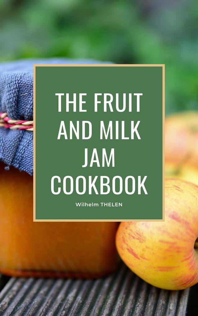 The Fruit and Milk Jam Cookbook