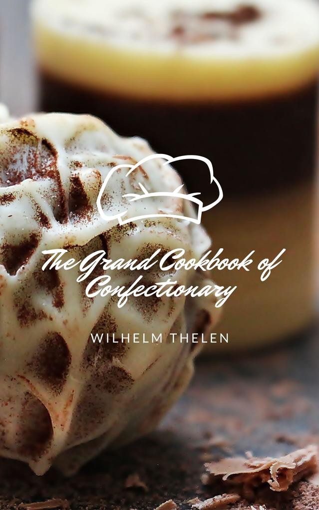 The Grand Cookbook of Confectionary