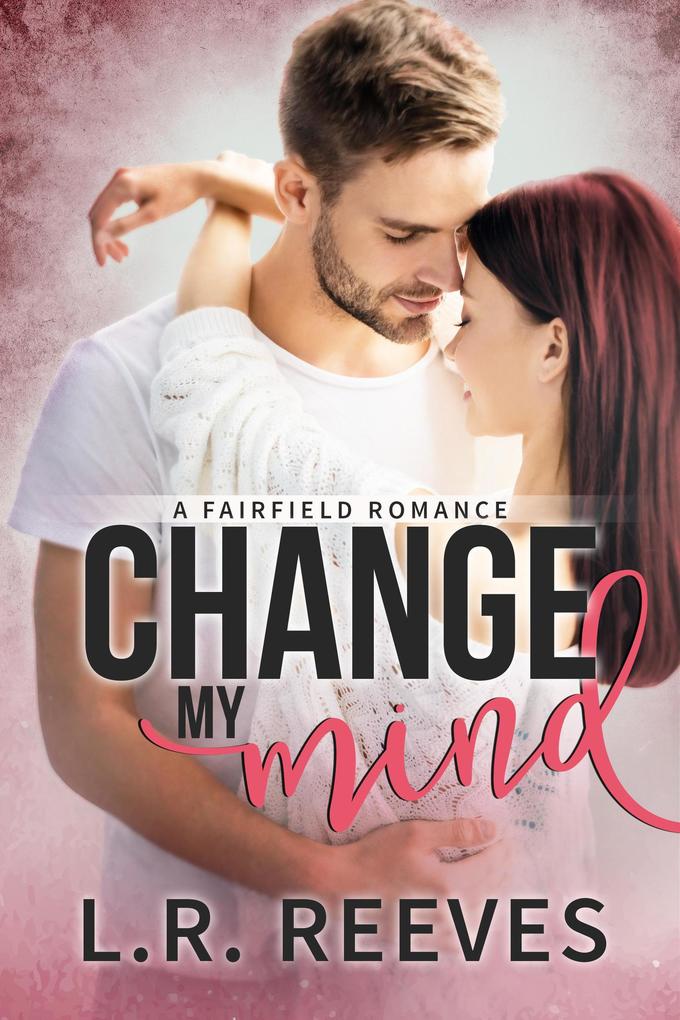 Change My Mind (Fairfield Romances #3)