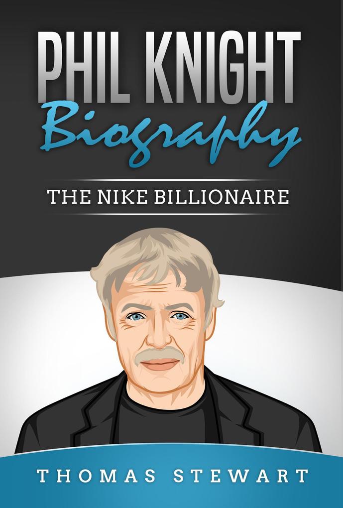 Phil Knight Biography: The Nike Billionaire