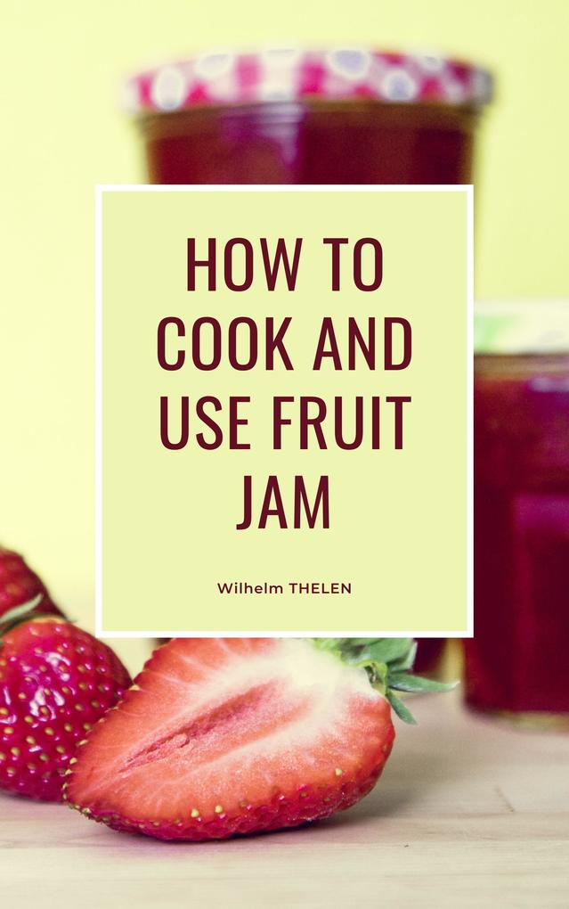 How to Cook and Use Fruit Jam