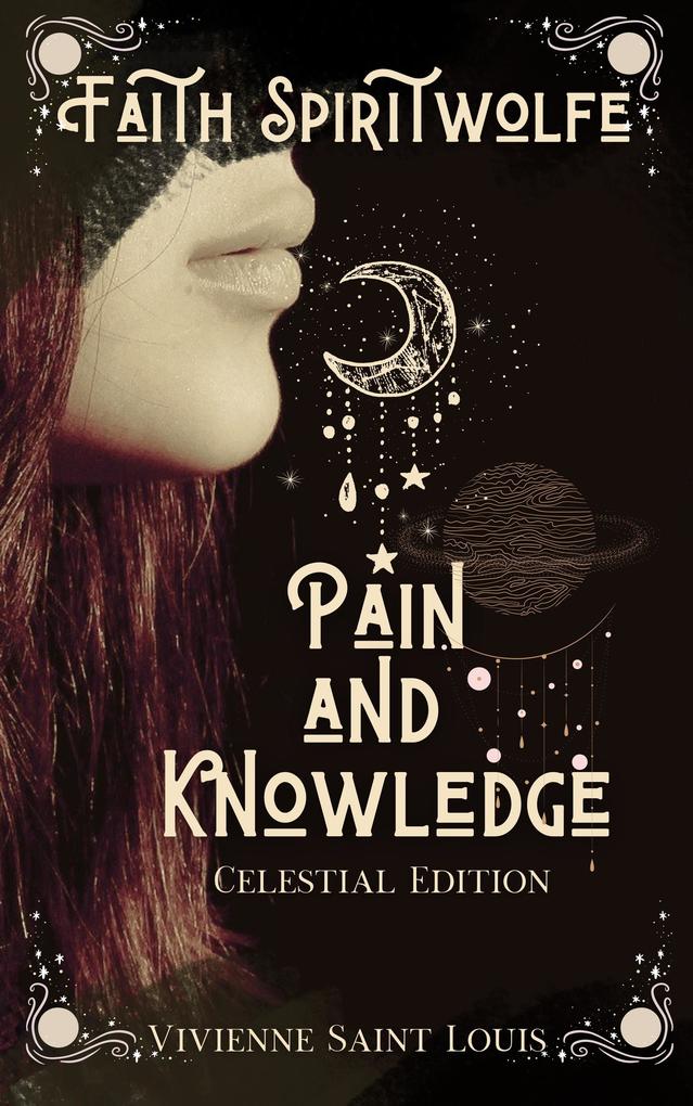 Faith Spiritwolfe Pain and Knowledge - Celestial Edition (The Sister's Affinity #1)