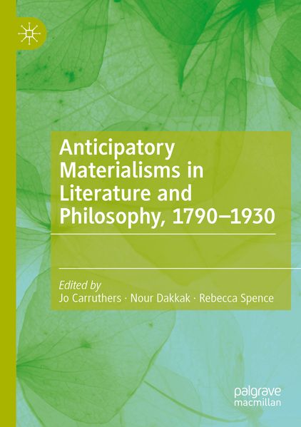 Anticipatory Materialisms in Literature and Philosophy 1790-1930