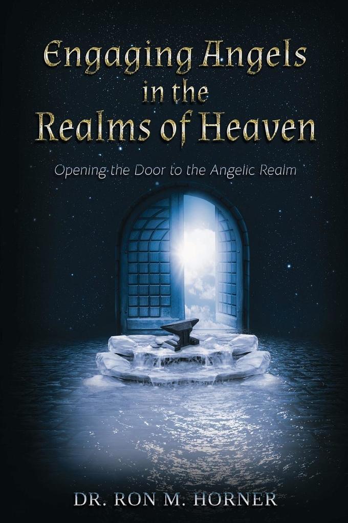 Engaging Angels in the Realms of Heaven: Opening the Door to the Angelic Realm