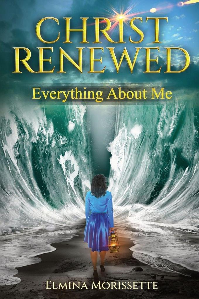 CHRIST RENEWED EVERYTHING ABOUT ME