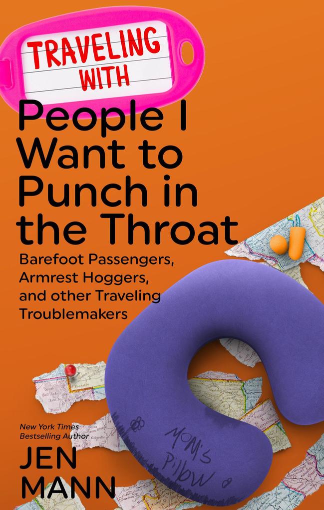 Traveling with People I Want to Punch in the Throat: Barefoot Passengers Armrest Hoggers and Other Traveling Troublemakers