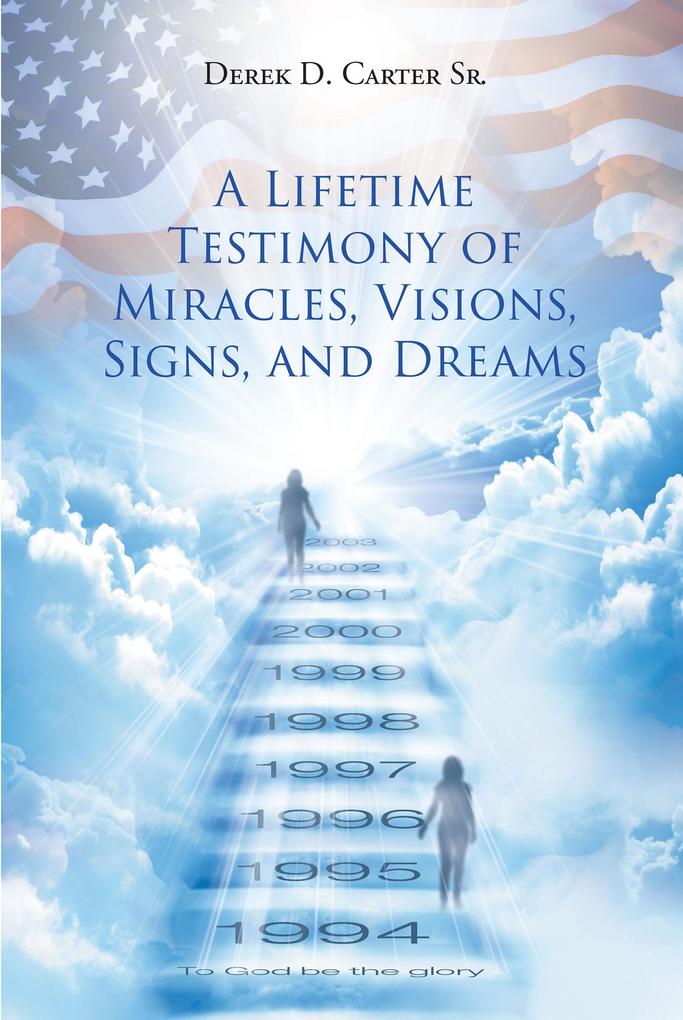 A Lifetime Testimony of Miracles Visions Signs and Dreams