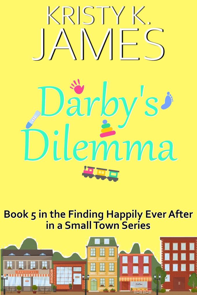 Darby‘s Dilemma: A Sweet Hometown Romance Series (Finding Happily Ever After in a Small Town #6)