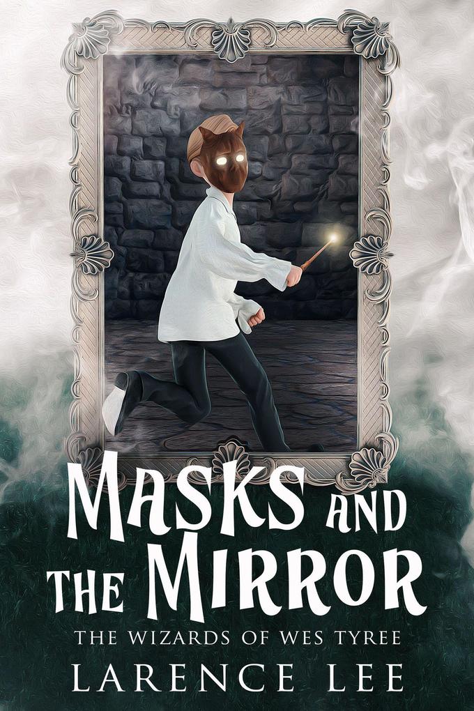 Masks and the Mirror (Wizards of Wes Tyree #1)