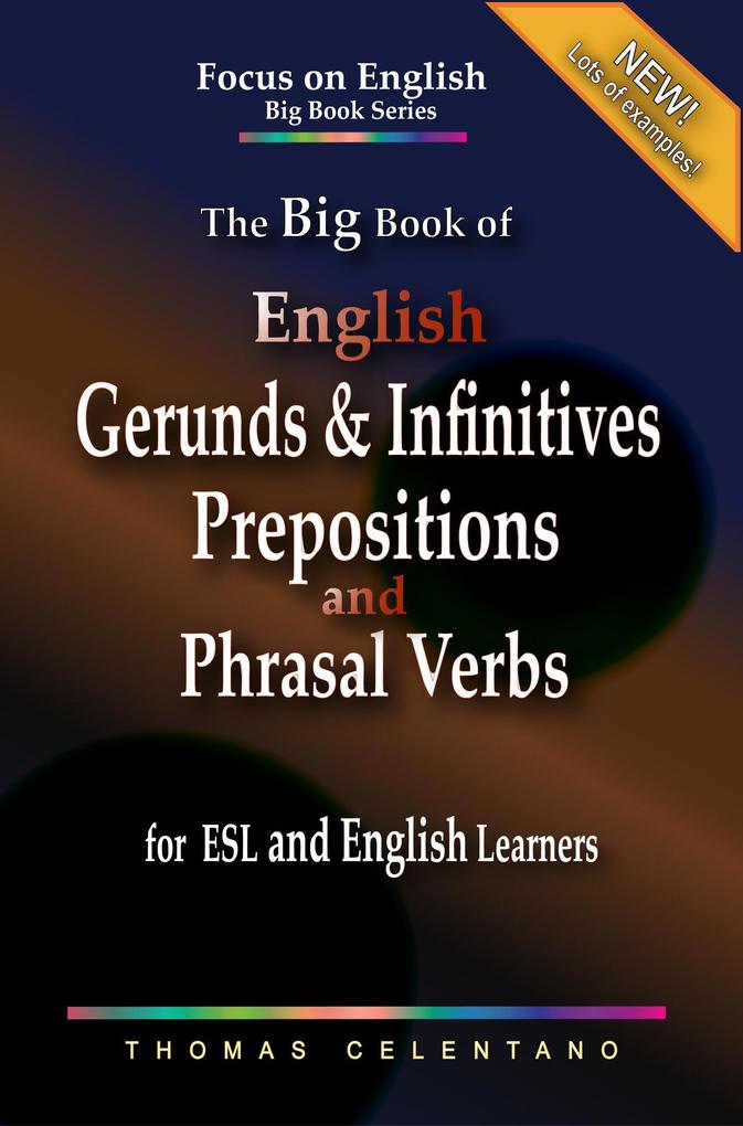 The Big Book of English Gerunds & Infinitives Prepositions and Phrasal Verbs for ESL and English Learners (Focus on English Big Book Series)