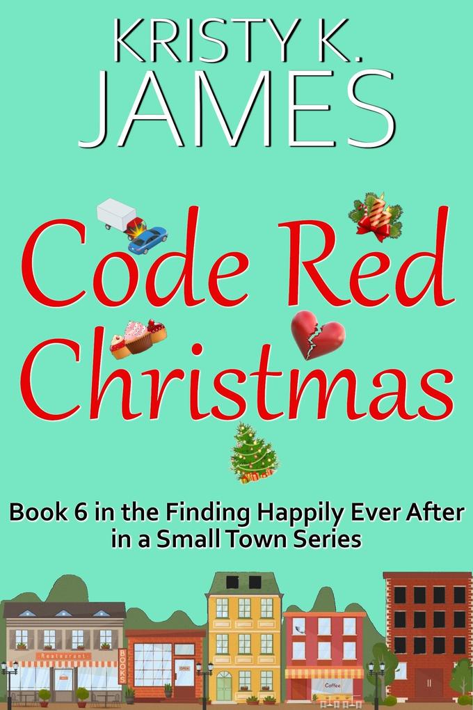 Code Red Christmas: A Sweet Hometown Romance Series (Finding Happily Ever After in a Small Town #5)