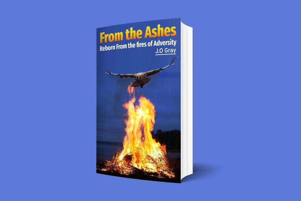 From the Ashes: Reborn from the fires of Adversity