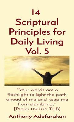 14 Scriptural Principles for Daily Living Vol. 5: Your words are a flashlight to light the path ahead of me and keep me from stumbling. [Psalm 119