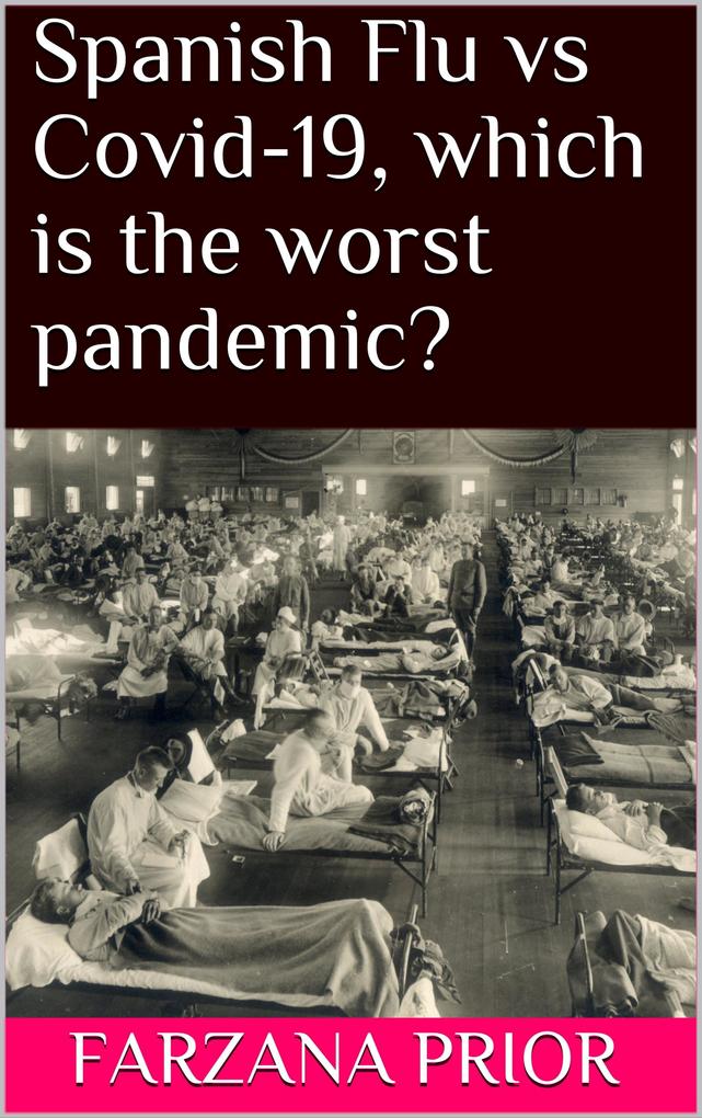 Spanish Flu vs Covid-19 which is the worst pandemic?