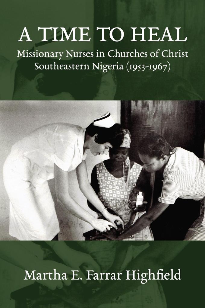 A Time to Heal: Missionary Nurses in Churches of Christ Southeastern Nigeria (1953-1967)