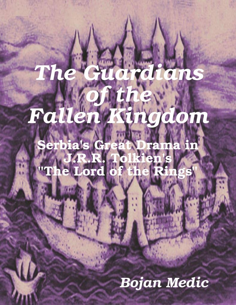 The Guardians of the Fallen Kingdom: Serbia‘s Great Drama in J.R.R. Tolkien‘s The Lord of the Rings