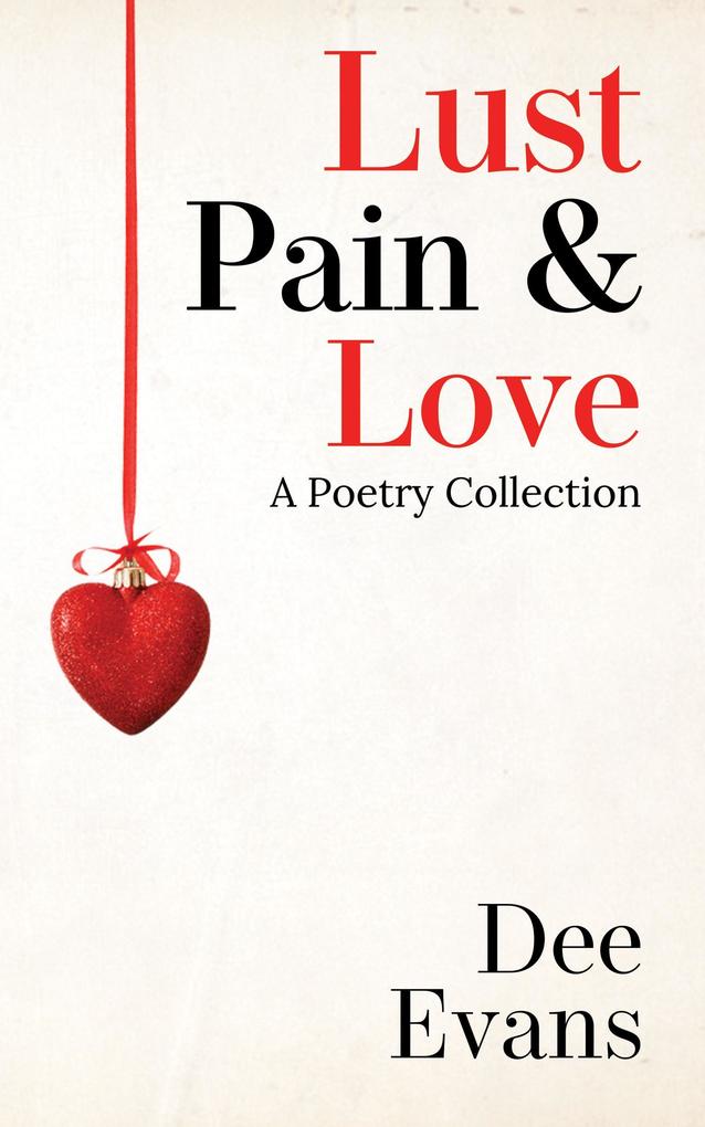 Lust Pain & Love : A Poetry Collection