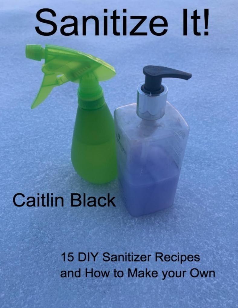 Sanitize It! - 15 Diy Sanitizer Recipes and How to Make Your Own