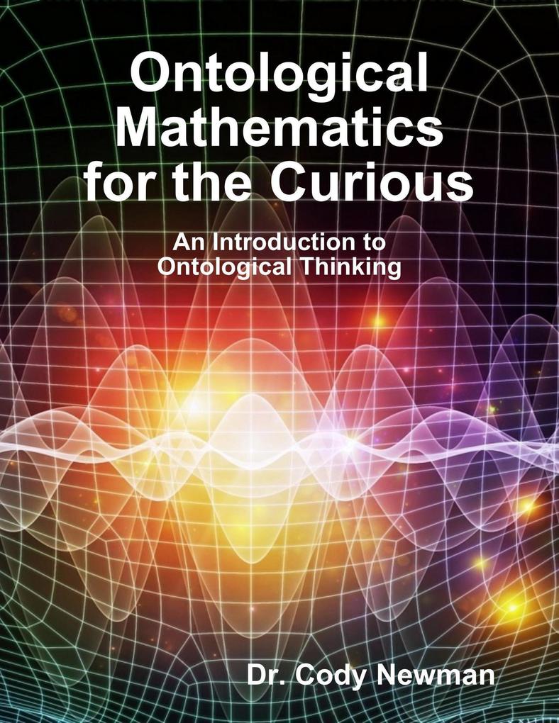 Ontological Mathematics for the Curious: An Introduction to Ontological Thinking