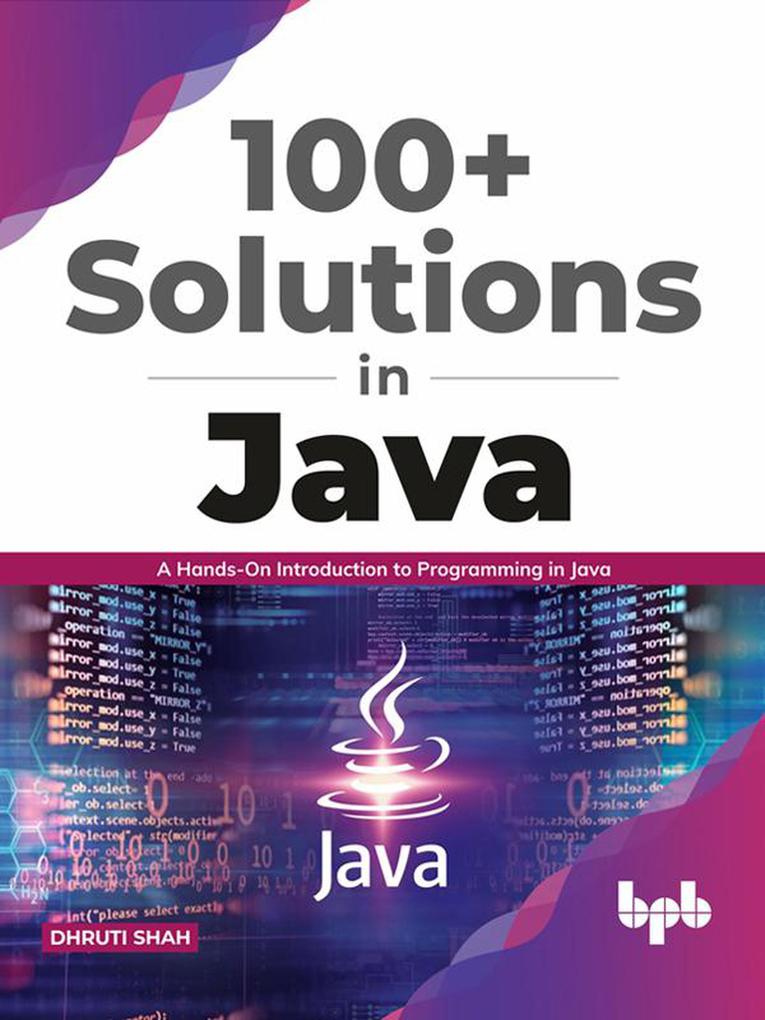 100+ Solutions in Java: A Hands-On Introduction to Programming in Java (English Edition)