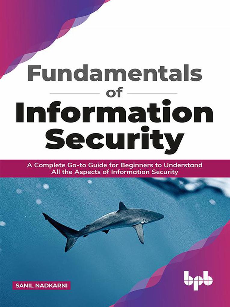 Fundamentals of Information Security: A Complete Go-to Guide for Beginners to Understand All the Aspects of Information Security (English Edition)