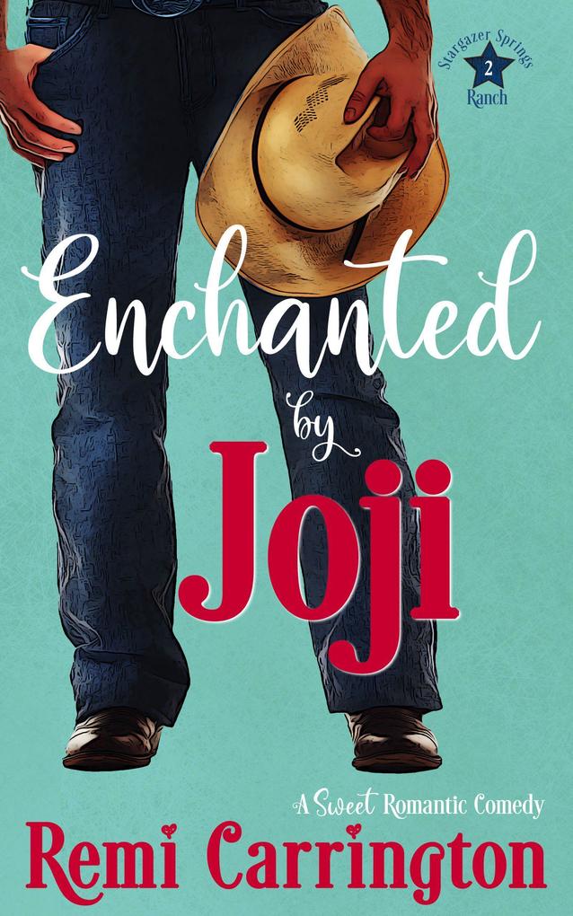 Enchanted by Joji: A Sweet Romantic Comedy (Stargazer Springs Ranch #2)