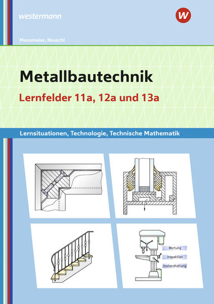 Metallbautechnik: Technologie Technische Mathematik. Lernfelder 11a und 13a. Lernsituationen