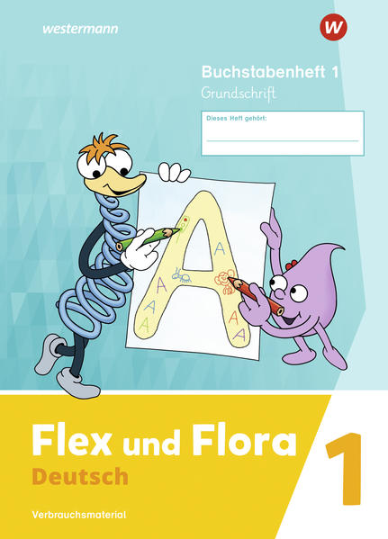 Flex und Flora 1. Buchstabenheft GS (Grundschrift)