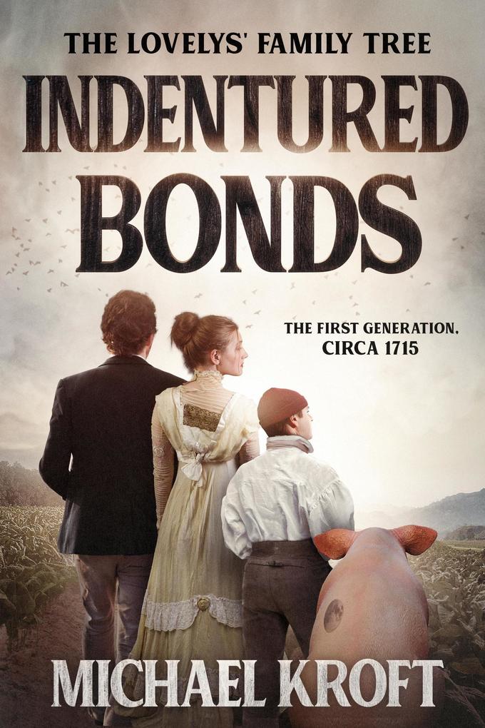Indentured Bonds: The First Generation Circa 1715 (The Lovelys‘ Family Tree #1)