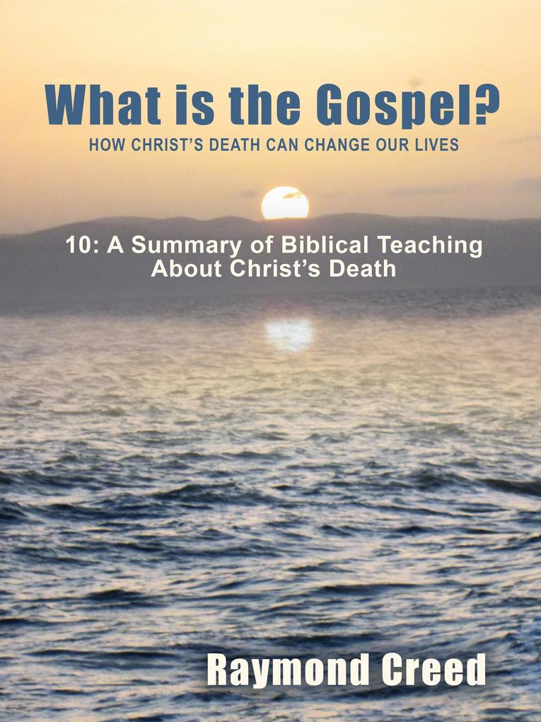 A Summary of Biblical Teaching About Christ‘s Death (What is the Gospel? #10)