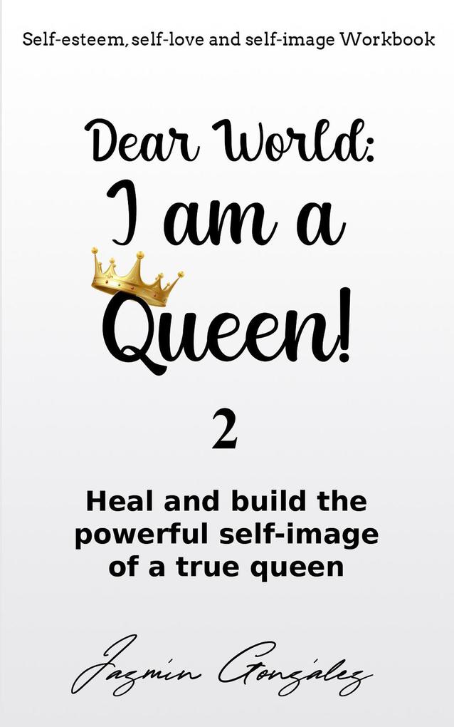 Dear World: I am a Queen! 2 (Self-esteem self-love and self-image)