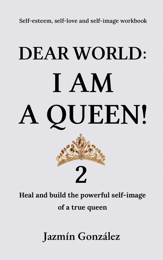 Dear World: I am a Queen! 2 (Self-esteem self-love and self-image)