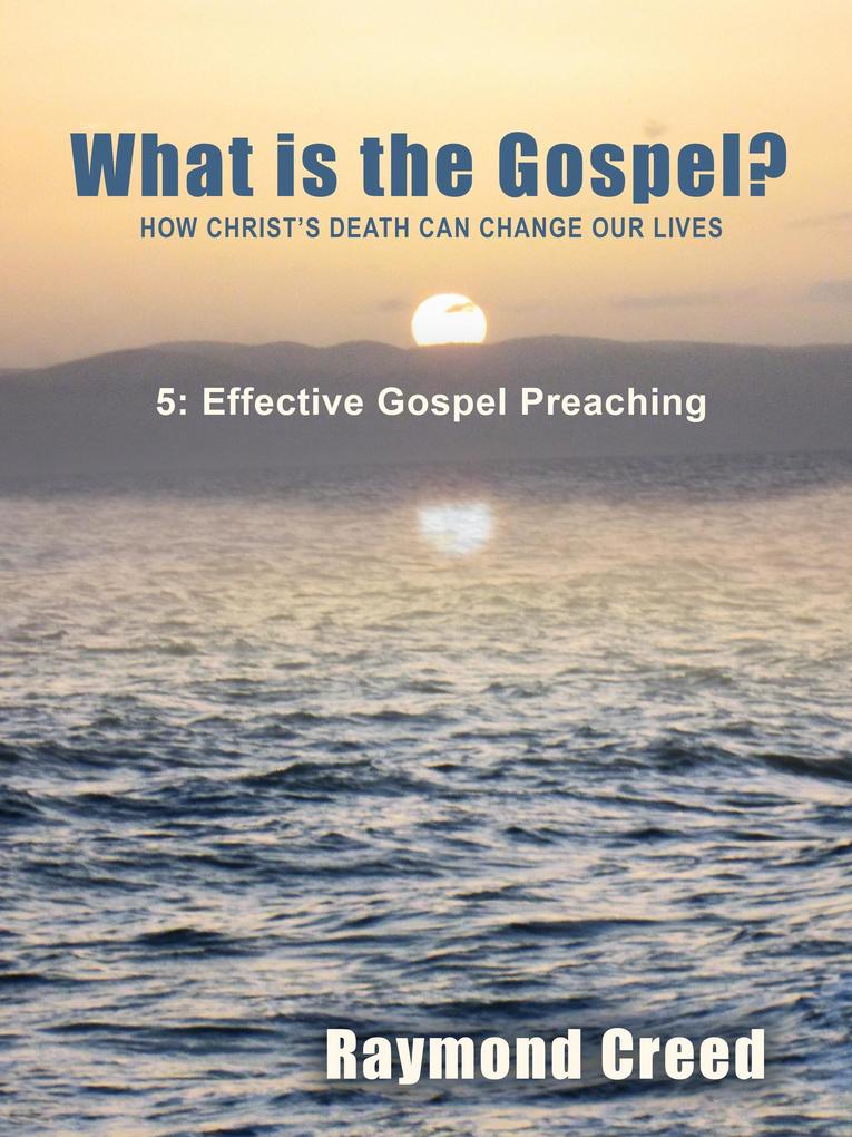 Effective Gospel Preaching (What is the Gospel? #5)